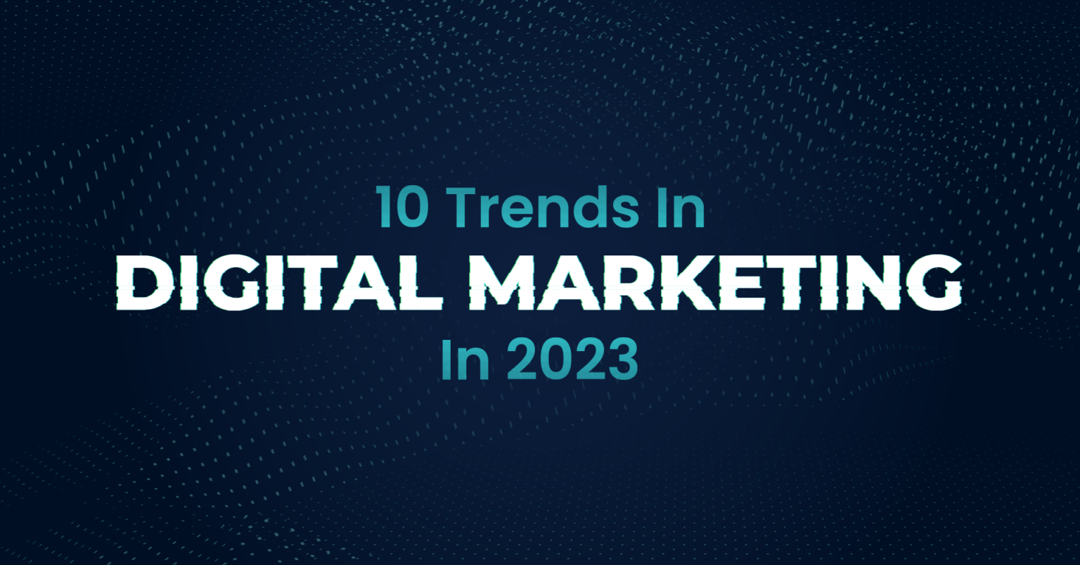 10 Digital Marketing Trends In 2023 | Data Street Marketing