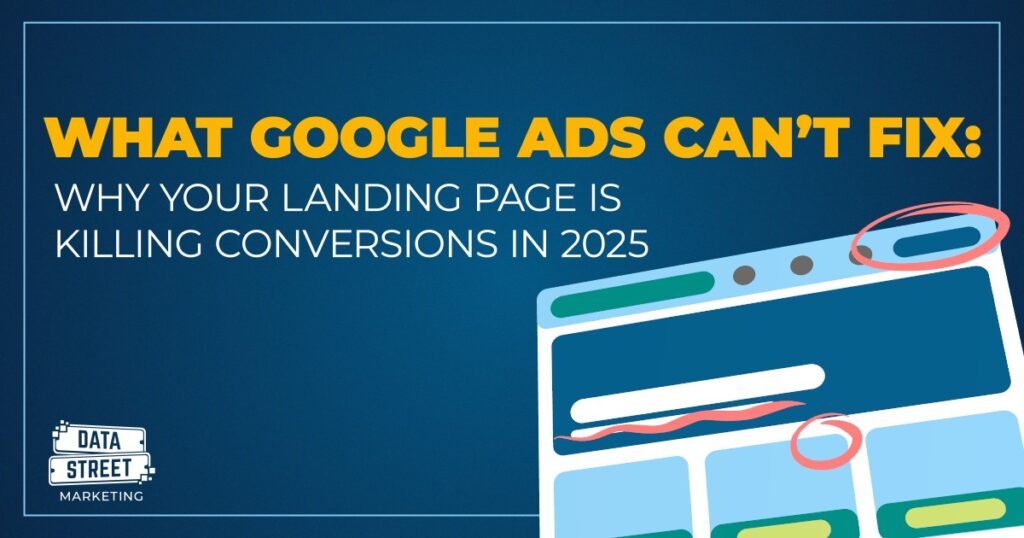 Illustration of a landing page with poor design elements highlighted, paired with the headline: "What Google Ads Can’t Fix: Why Your Landing Page Is Killing Conversions in 2025" by Data Street Marketing.